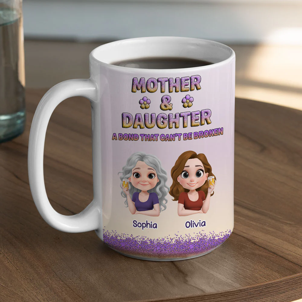A Bond Between Mother And Daughter Can Not Be Broken - Personalized Custom Coffee Mug - Image 4