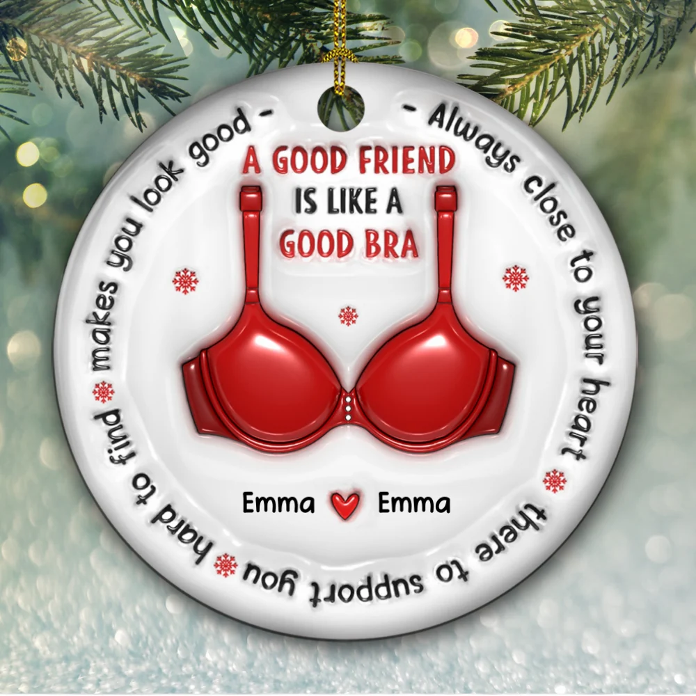 A Good Friend Is Like A Good Bra - Personalized Custom 3D Inflated Effect Ceramic Ornament - Image 5