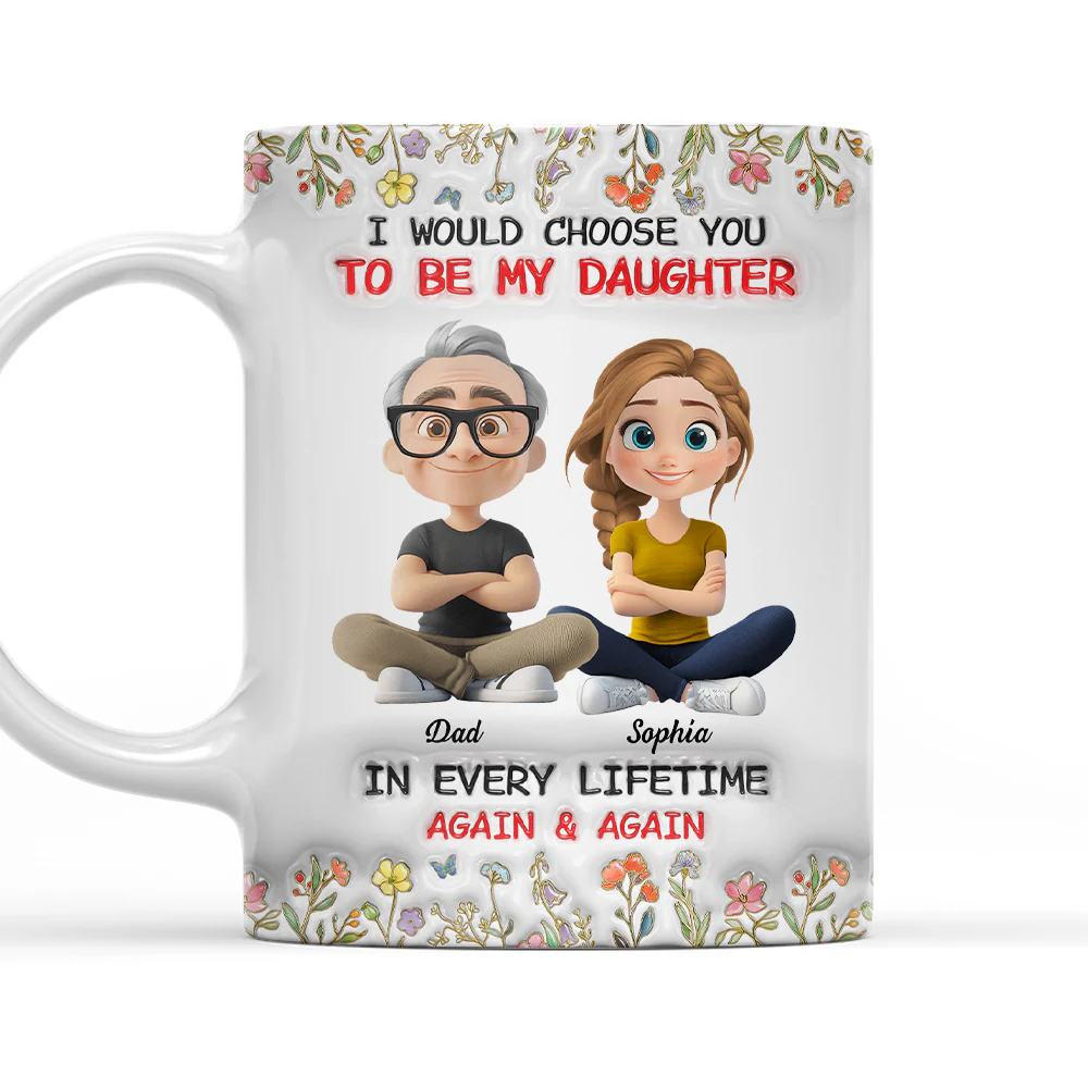 Always Choose You Dad And Daughter - Personalized Custom 3D Inflated Effect Mug