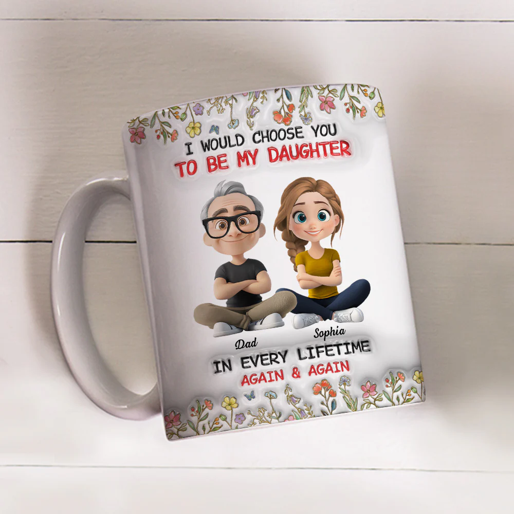 Always Choose You Dad And Daughter - Personalized Custom 3D Inflated Effect Mug - Image 3