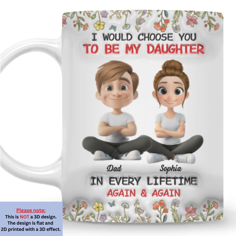 Always Choose You Dad And Daughter - Personalized Custom 3D Inflated Effect Mug - Image 7