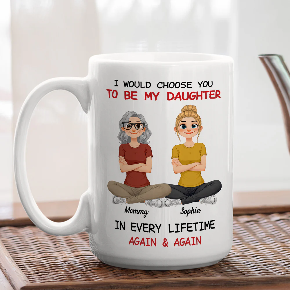 Always Choose You Daughter And Mom - Personalized Custom Coffee Mug - Image 4