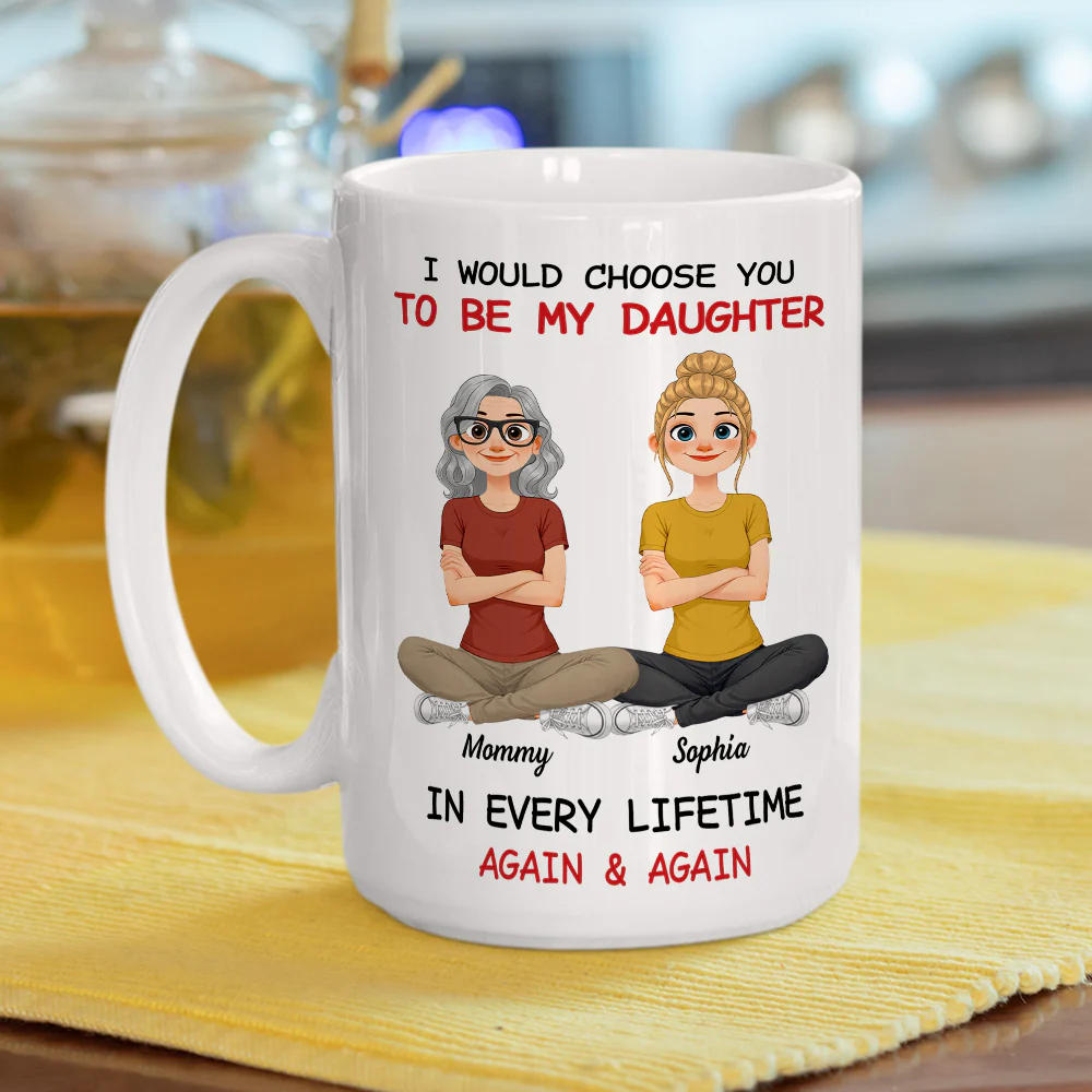 Always Choose You Daughter And Mom - Personalized Custom Coffee Mug - Image 5