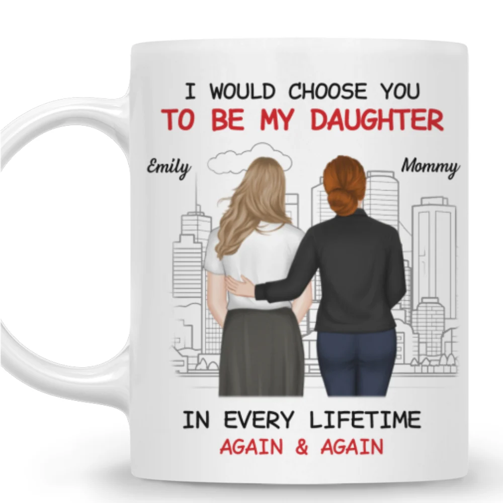 Always Choose You Mom And Beautiful Daughter - Personalized Custom Coffee Mug - Image 8