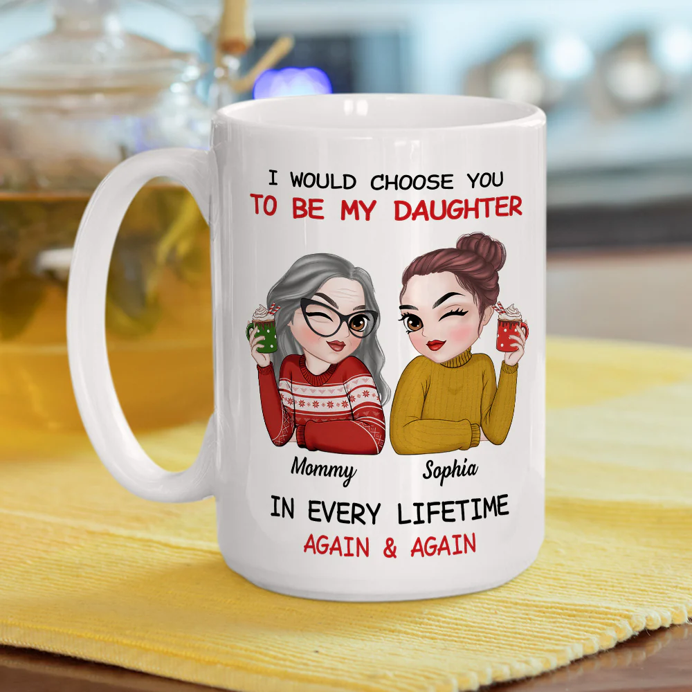 Always Choose You Mom And Daughter 2 - Personalized Custom Coffee Mug - Image 5