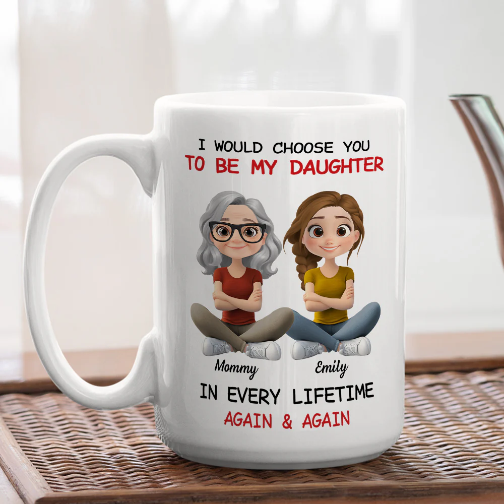 Always Choose You Mom And Daughter - Personalized Custom Coffee Mug - Image 4