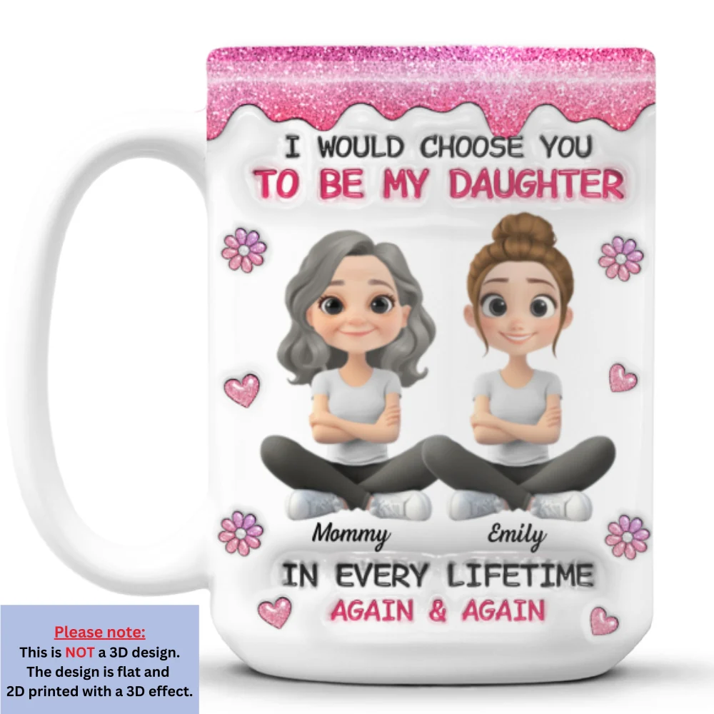 Always Choose You Mom And Daughter Version 2 - Personalized Custom 3D Inflated Effect Mug - Image 8