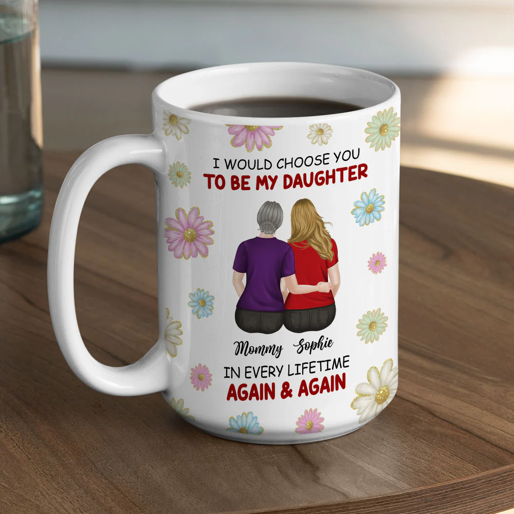 Always Choose You My Daughter - Personalized Custom Coffee Mug - Image 5