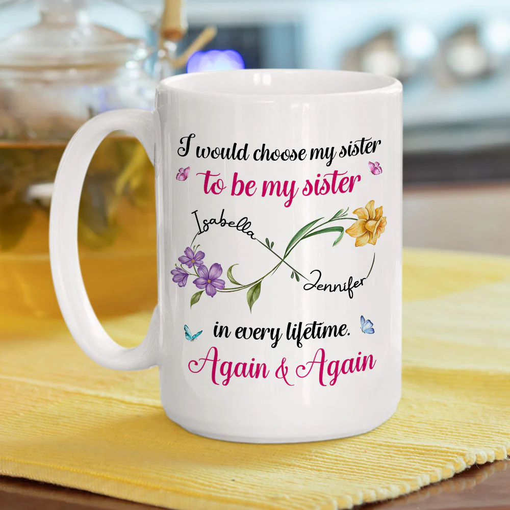 Always Choose You To Be My Sister Version 2 - Personalized Custom Coffee Mug - Image 4