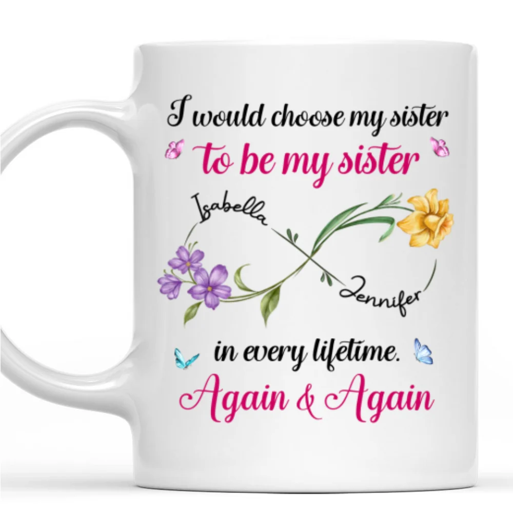 Always Choose You To Be My Sister Version 2 - Personalized Custom Coffee Mug - Image 7