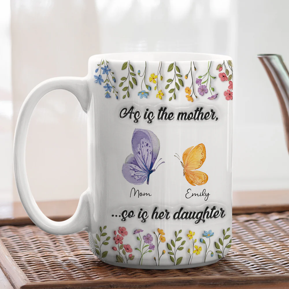 As Is The Mother So Is Her Daughter - Personalized Custom 3D Inflated Mug - Image 4