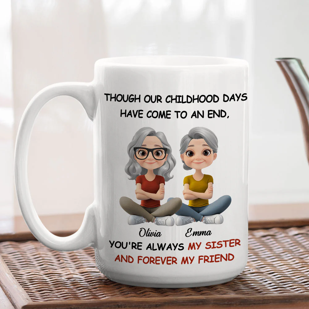 Childhood End But Sisters Love Is Forever - Personalized Custom Coffee Mug - Image 5