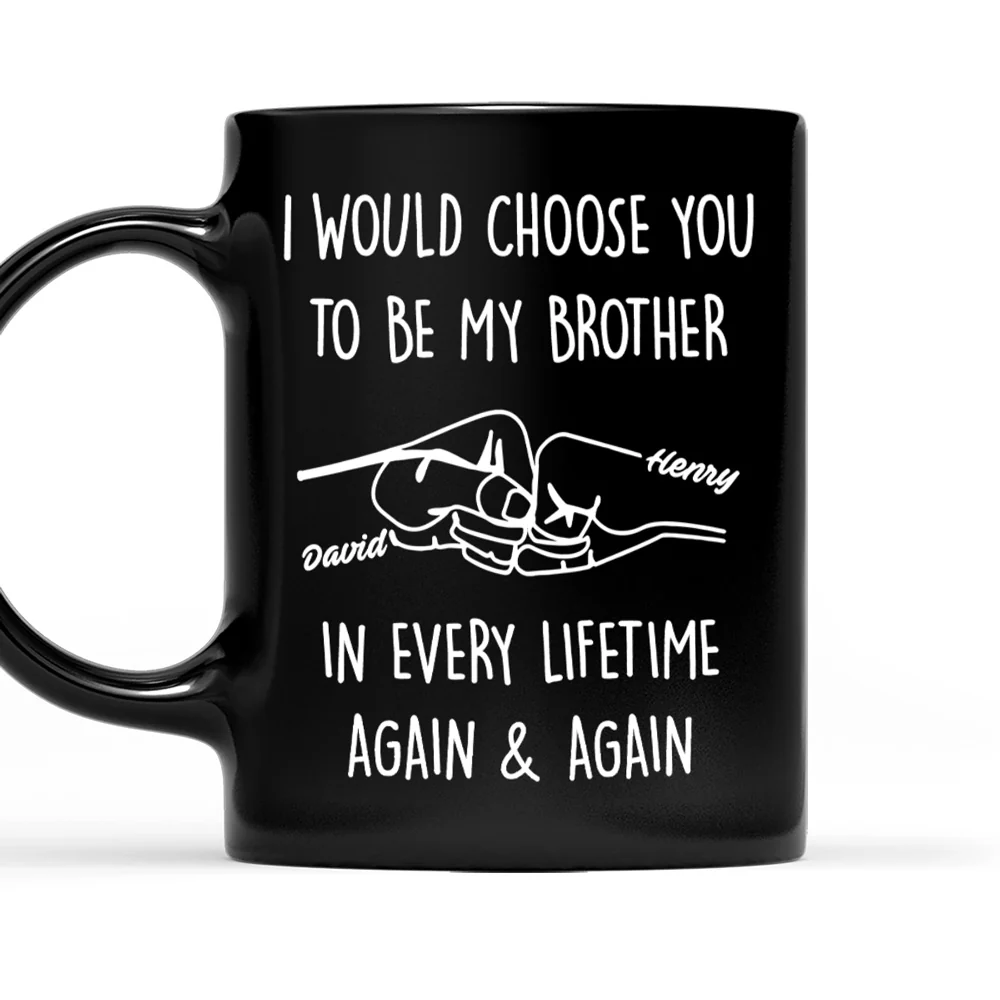 Choose You To Be My Brother - Personalized Custom Coffee Mug