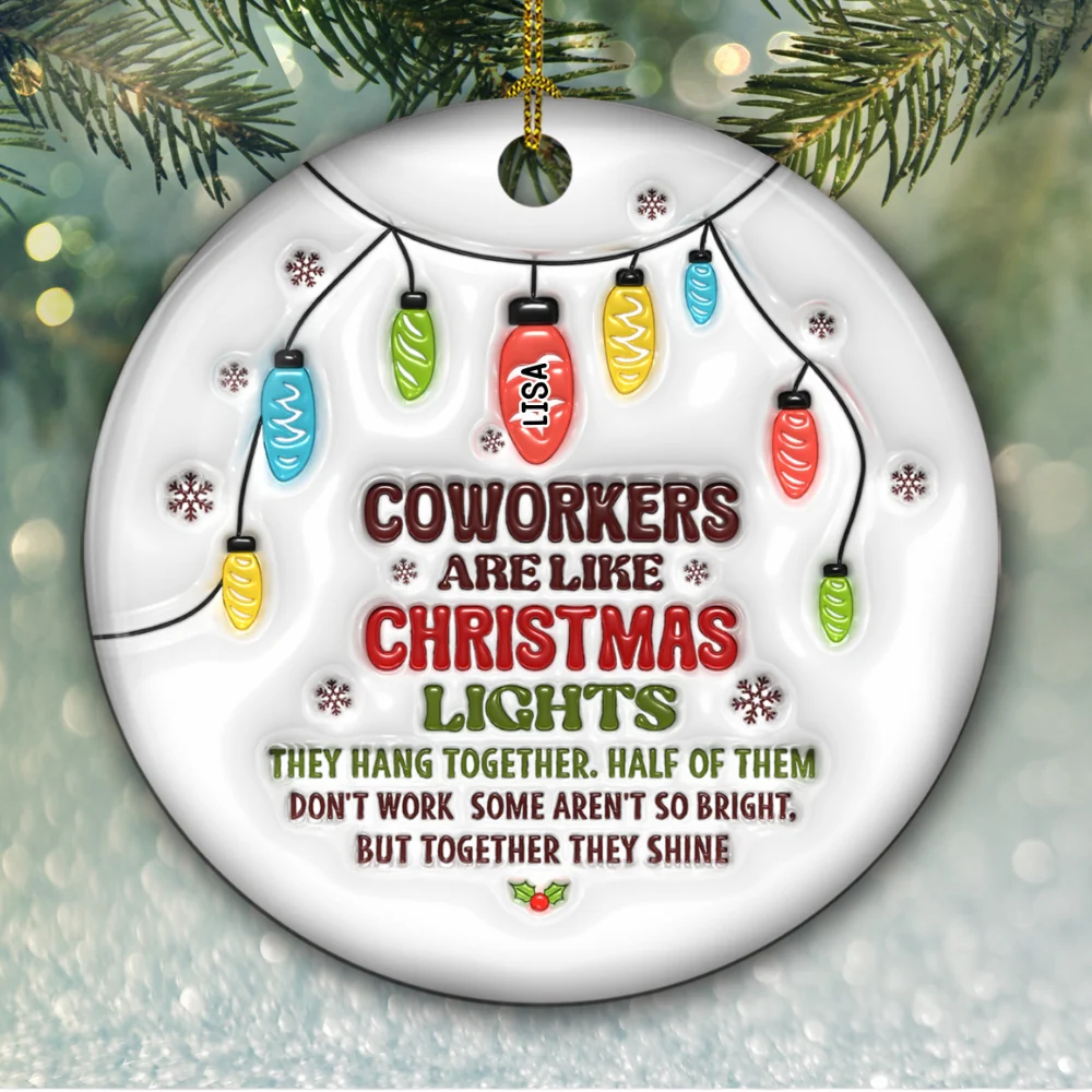 Coworkers Are Like Christmas Lights - Personalized Custom 3D Inflated Effect Ceramic Ornament - Image 6