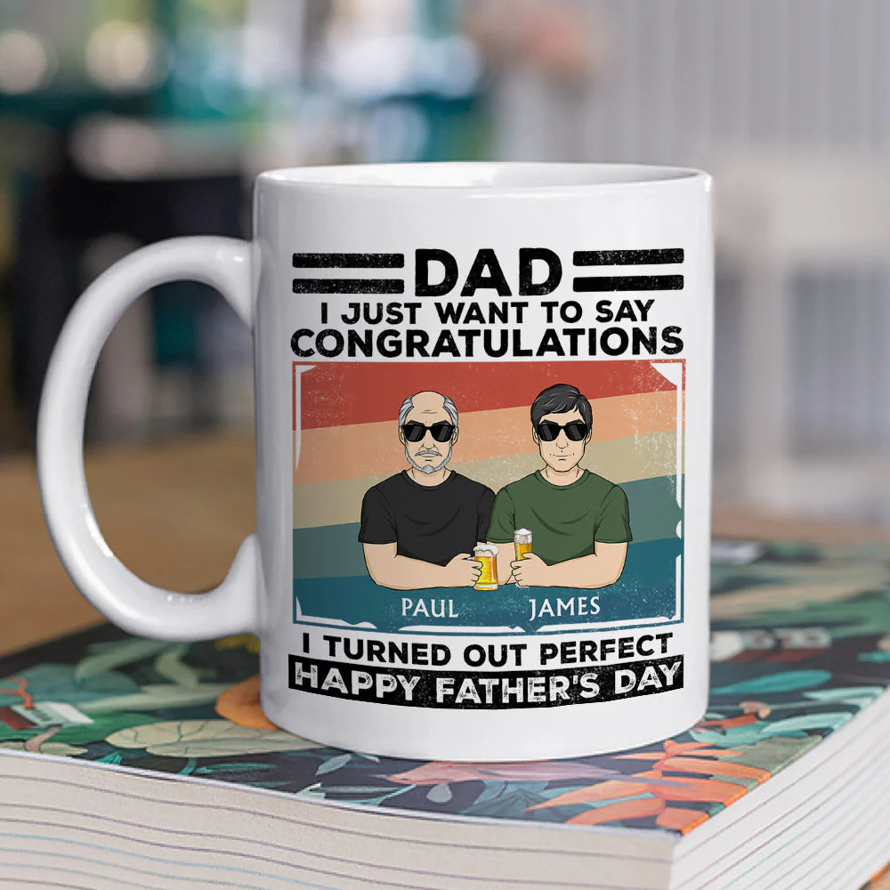 Dad, I Just Want To Say Congratulations I Turned Out Perfect - Personalized Custom Coffee Mug - Image 2