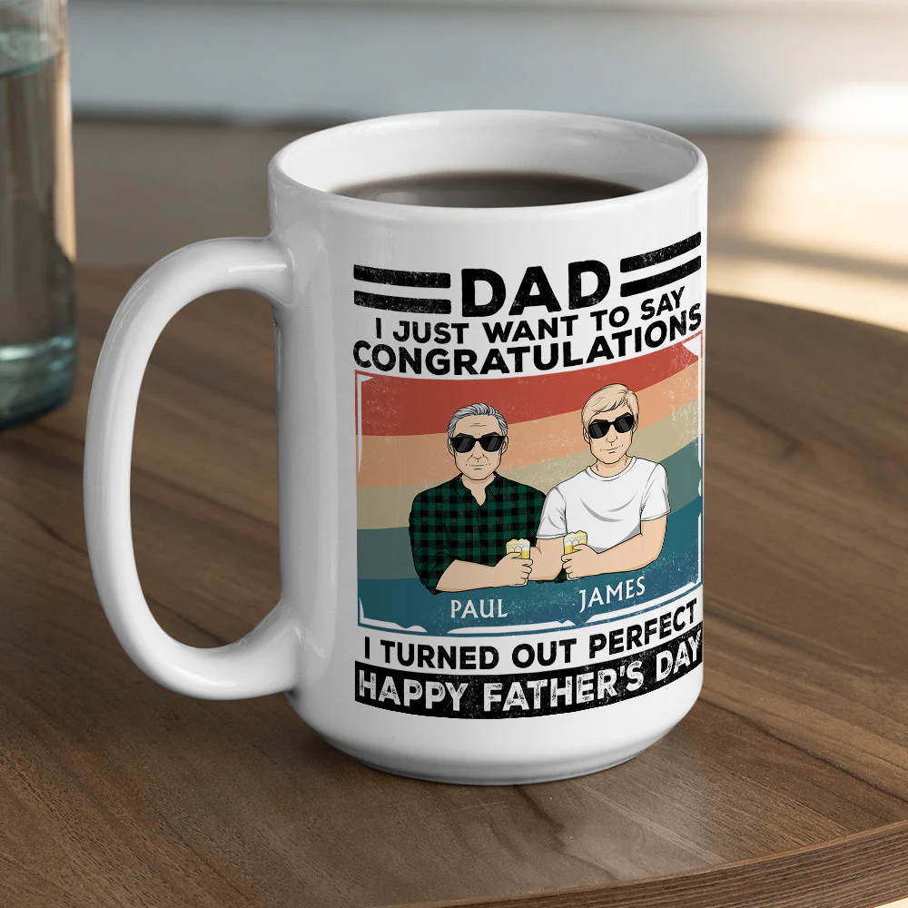 Dad, I Just Want To Say Congratulations I Turned Out Perfect - Personalized Custom Coffee Mug - Image 3