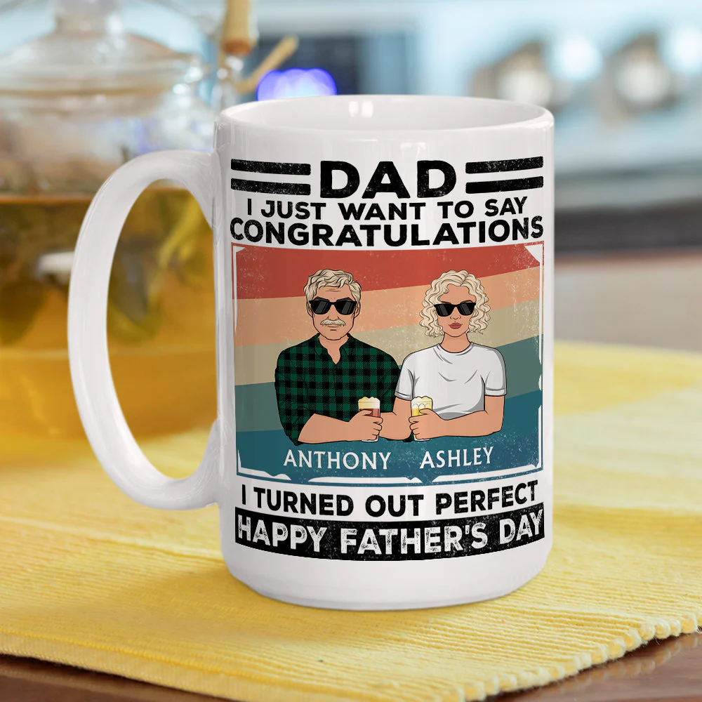 Dad, I Just Want To Say Congratulations I Turned Out Perfect - Personalized Custom Coffee Mug - Image 4