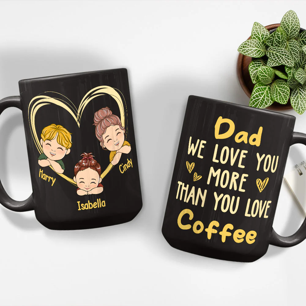 Dad We Love You More Than You Love Coffee - Personalized Custom Coffee Mug - Image 4