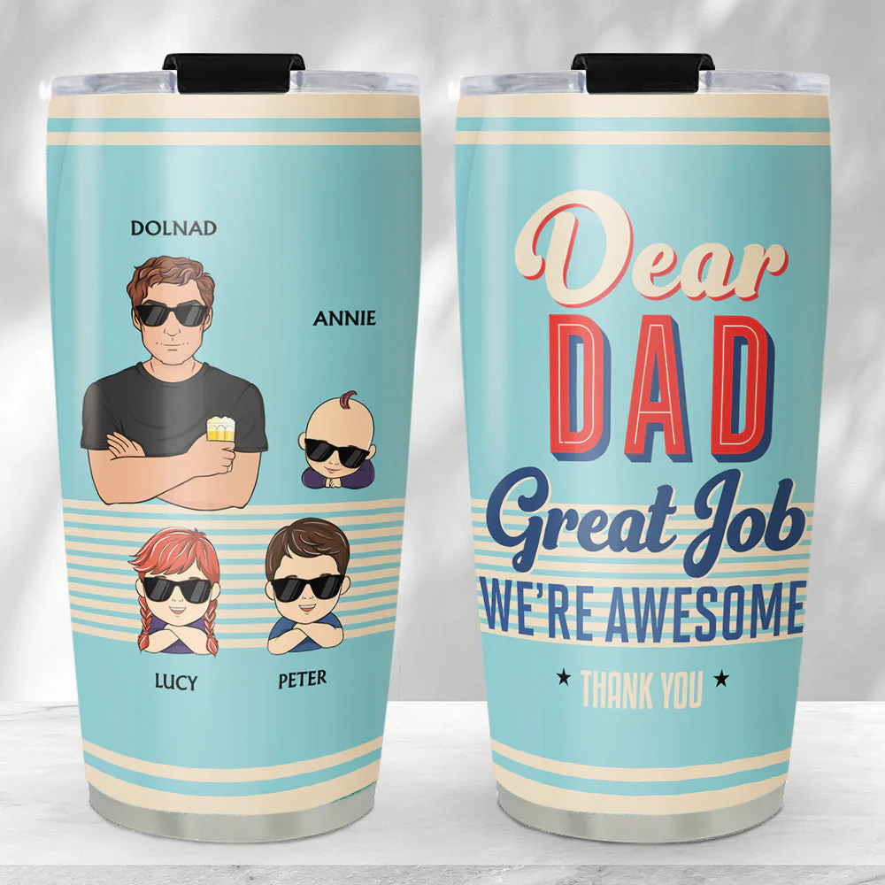Dear Dad Great Job I Am Awesome Thank You - Personalized Custom Tumbler - Image 3