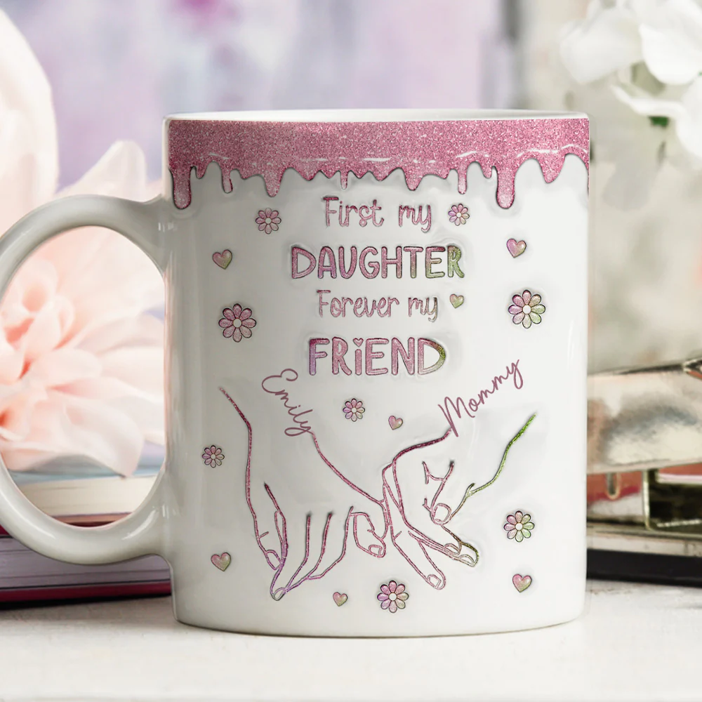 First My Daughter Forever My Friend Glitter Version - Personalized Custom 3D Inflated Effect Mug - Image 3