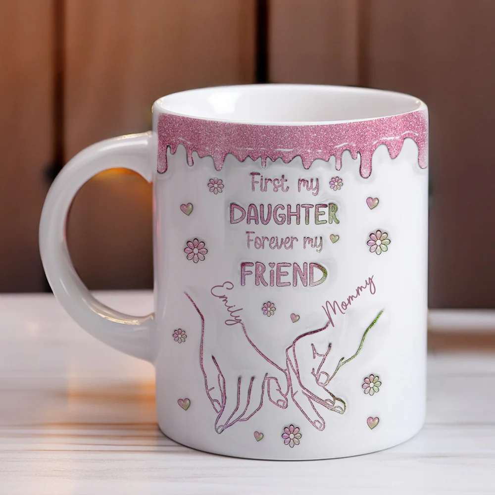 First My Daughter Forever My Friend Glitter Version - Personalized Custom 3D Inflated Effect Mug - Image 4