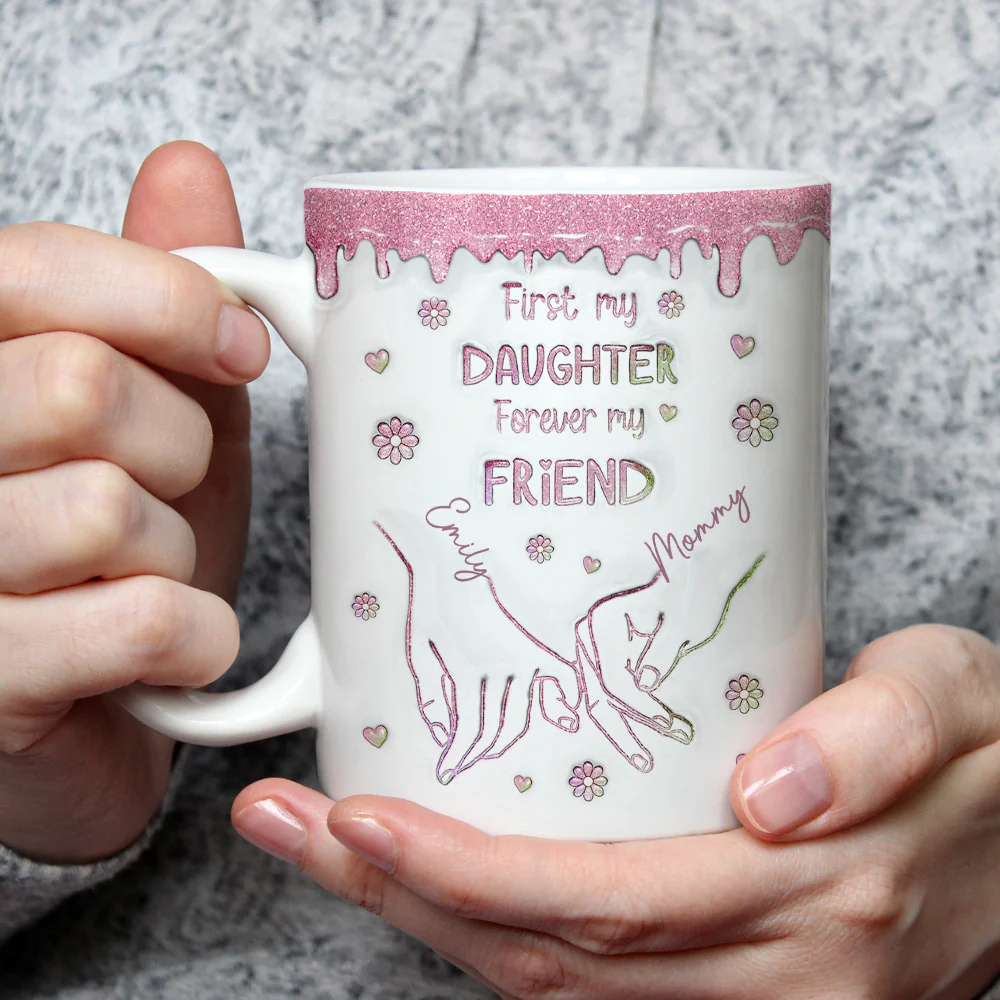 First My Daughter Forever My Friend Glitter Version - Personalized Custom 3D Inflated Effect Mug - Image 5