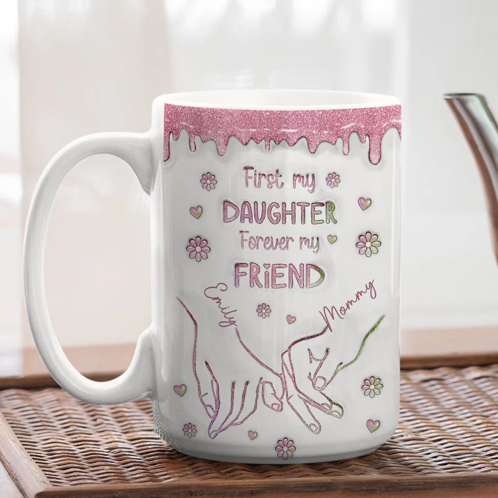 First My Daughter Forever My Friend Glitter Version - Personalized Custom 3D Inflated Effect Mug - Image 8