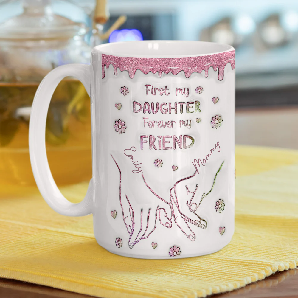 First My Daughter Forever My Friend Glitter Version - Personalized Custom 3D Inflated Effect Mug - Image 9