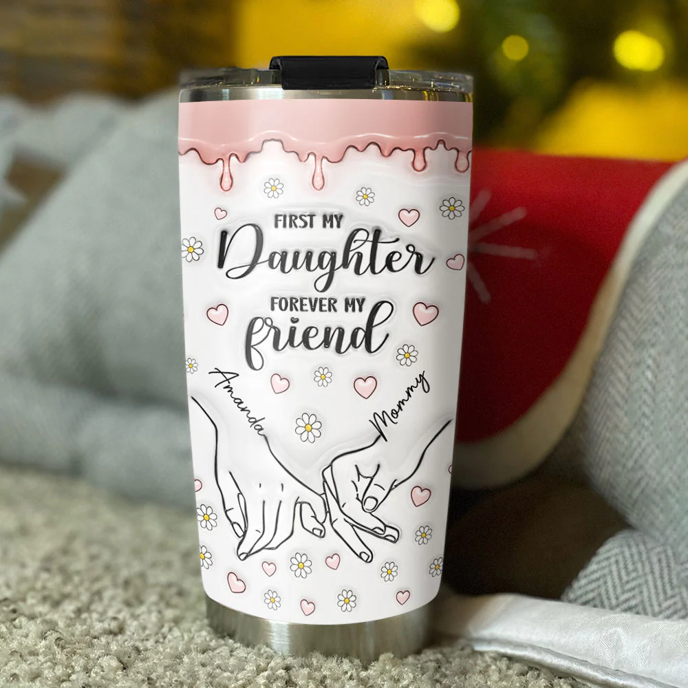 First My Daughter Forever My Friend - Personalized Custom 3D Inflated Effect Tumbler - Image 4