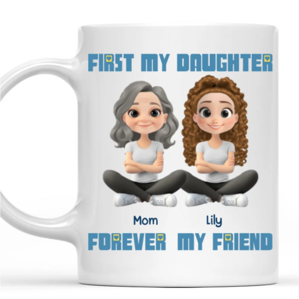 First My Daughter Forever My Friend - Personalized Custom Coffee Mug - Image 7