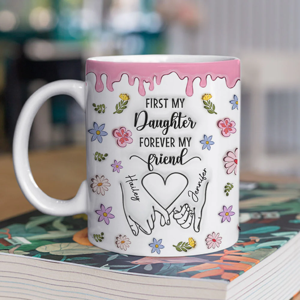 First My Daughter Forever My Friend Version 2 - Personalized Custom 3D Inflated Effect Mug - Image 2