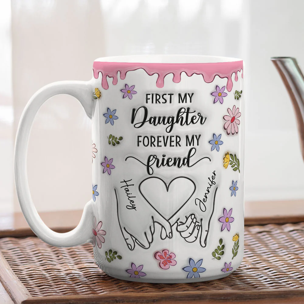 First My Daughter Forever My Friend Version 2 - Personalized Custom 3D Inflated Effect Mug - Image 5