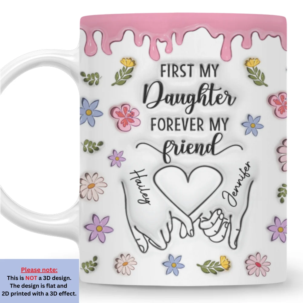 First My Daughter Forever My Friend Version 2 - Personalized Custom 3D Inflated Effect Mug - Image 7