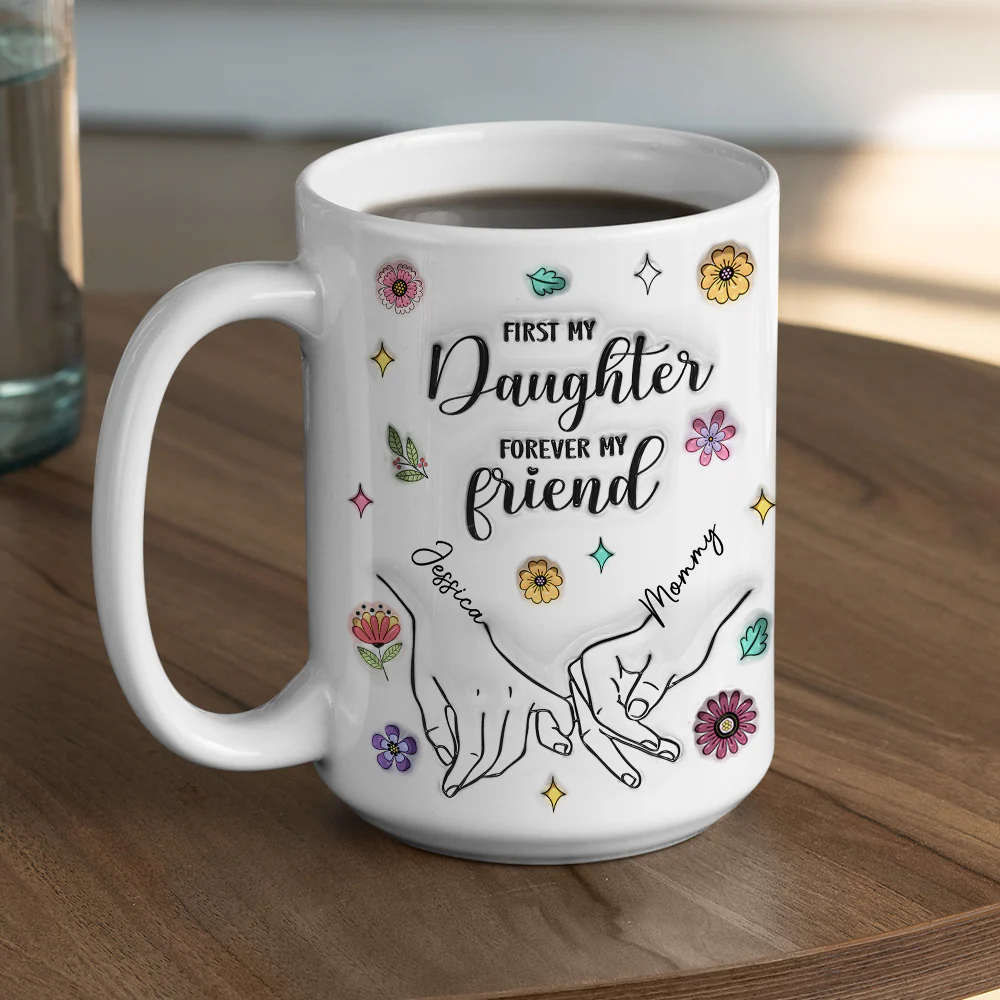 First My Lovely Daughter Forever My Friend - Personalized Custom 3D Inflated Effect Mug - Image 4