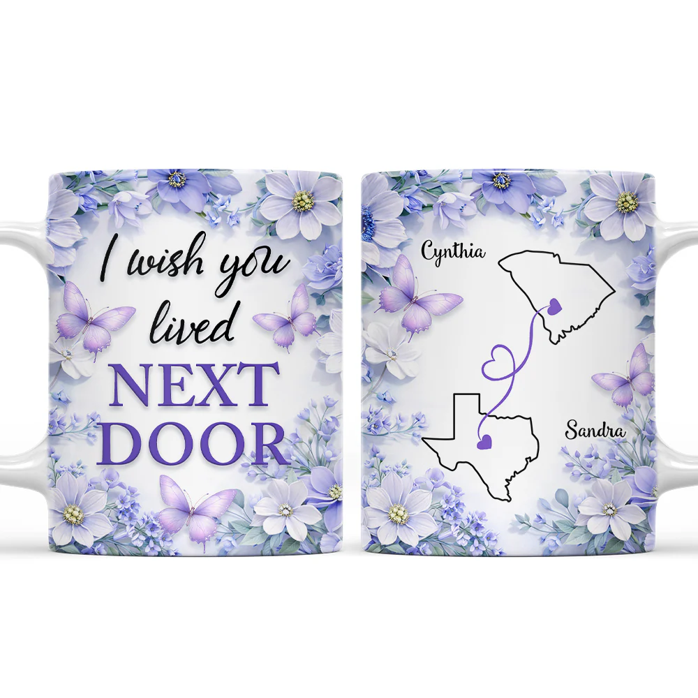 Flowers Ver I Wish You Lived Next Door - Personalized Custom 3D Inflated Effect Mug