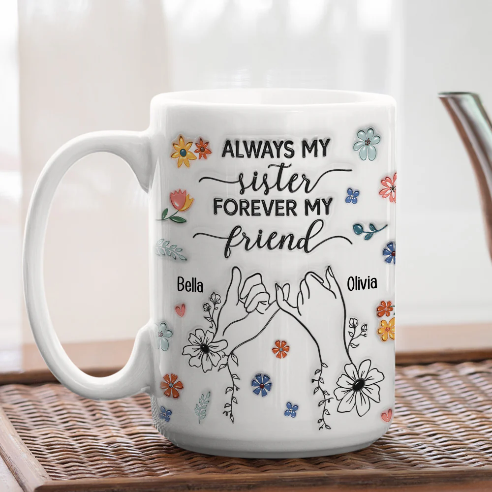 Forever My Friend Sister - Personalized Custom 3D Inflated Effect Coffee Mug - Image 5