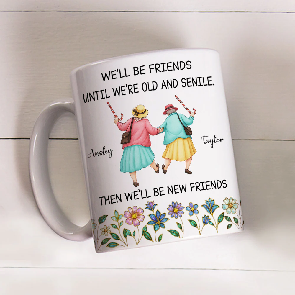Friends Until We Are Old And Senile - Personalized Custom Coffee Mug - Image 3