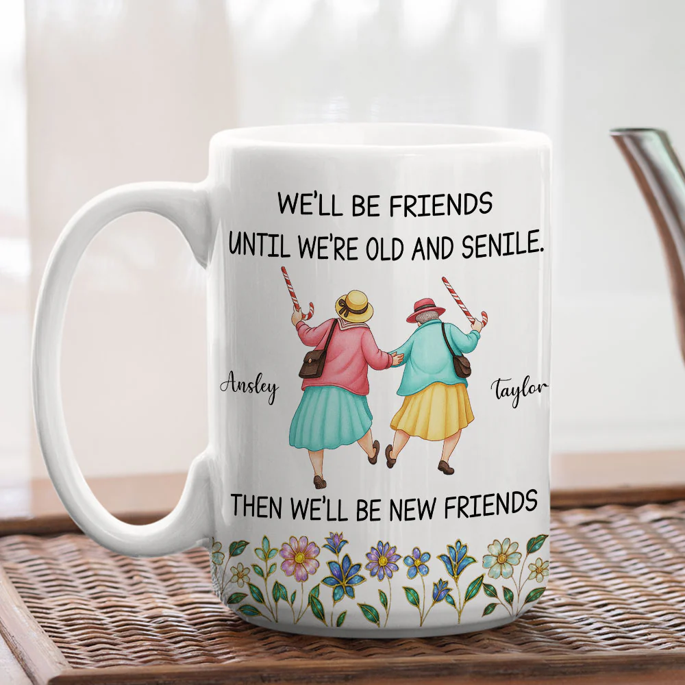 Friends Until We Are Old And Senile - Personalized Custom Coffee Mug - Image 4