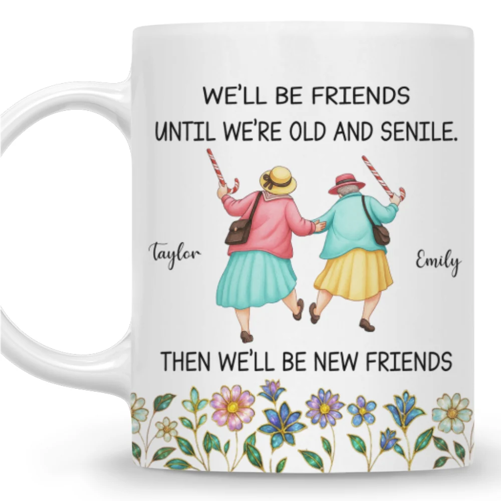 Friends Until We Are Old And Senile - Personalized Custom Coffee Mug - Image 7