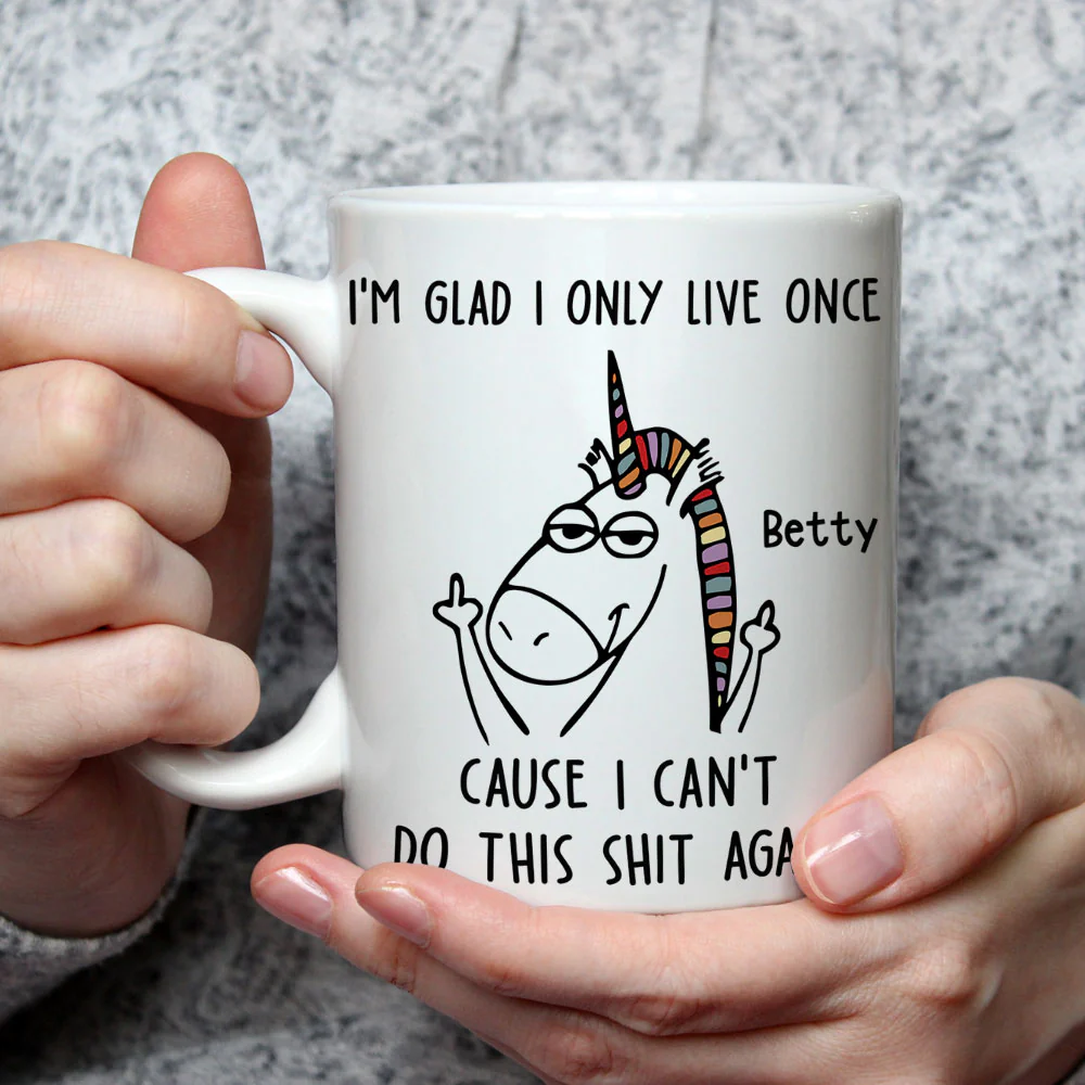 I Am Glad I Only Live Once - Personalized Custom Coffee Mug - Image 2