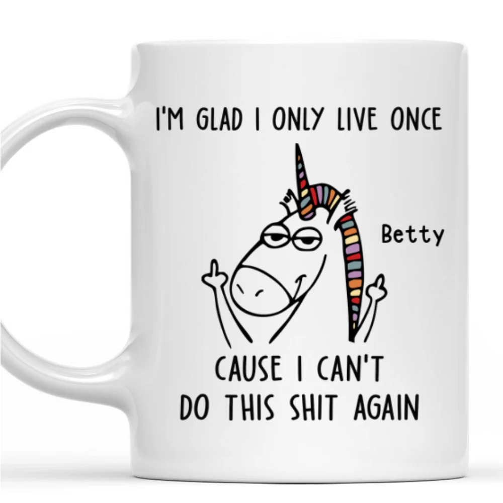 I Am Glad I Only Live Once - Personalized Custom Coffee Mug - Image 7