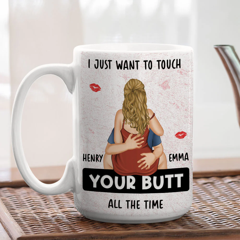 I Just Want To Touch Your Butt - Personalized Custom Coffee Mug - Image 10
