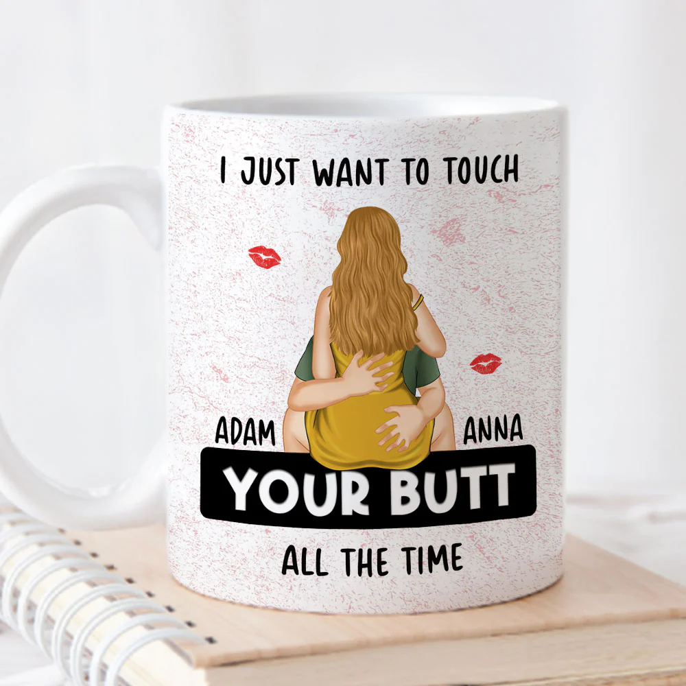 I Just Want To Touch Your Butt - Personalized Custom Coffee Mug - Image 6