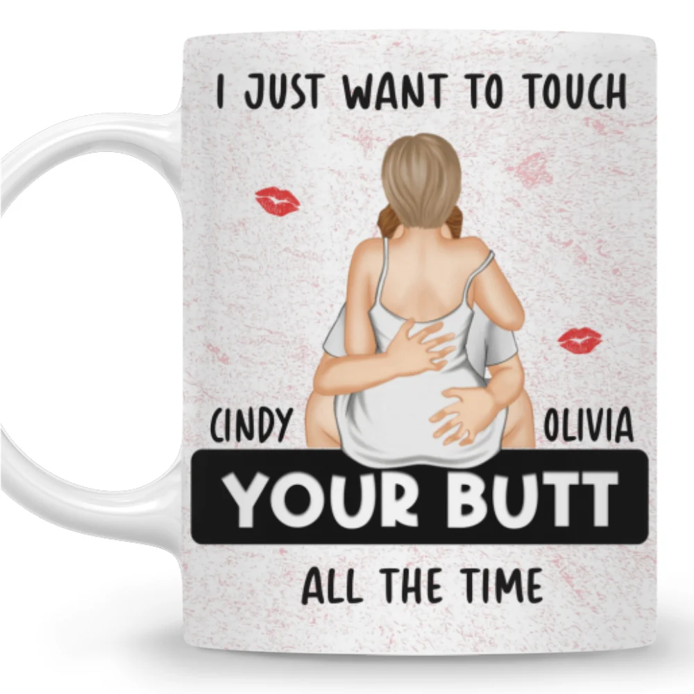 I Just Want To Touch Your Butt - Personalized Custom Coffee Mug - Image 7