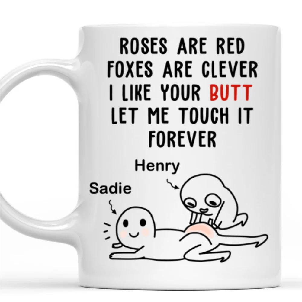 I Like Your Butt Let Me Touch It Forever - Personalized Custom Coffee Mug - Image 6