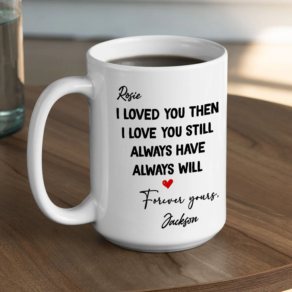 I Love You Then And Still - Personalized Custom Coffee Mug - Image 4