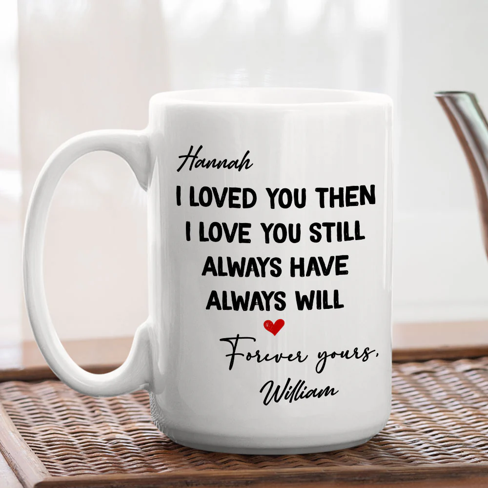I Love You Then And Still - Personalized Custom Coffee Mug - Image 5