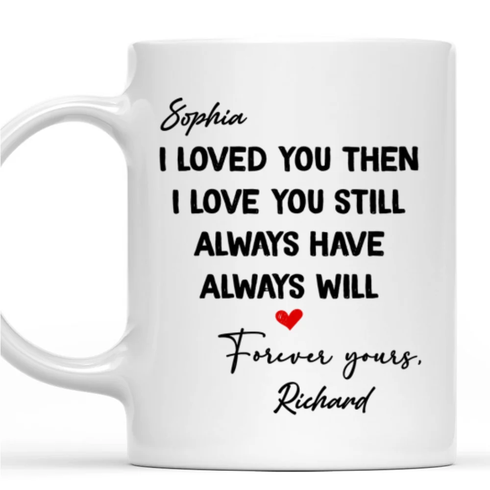 I Love You Then And Still - Personalized Custom Coffee Mug - Image 7