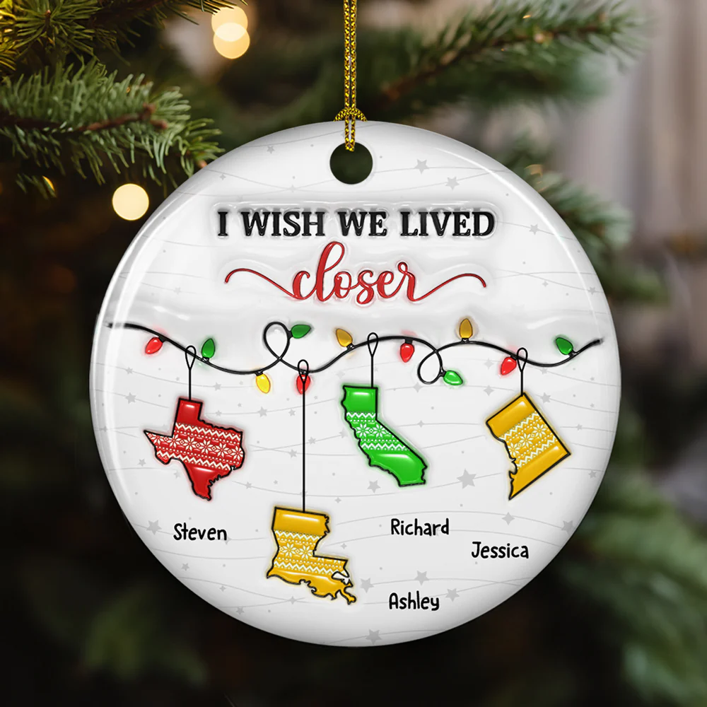 I Wish We Lived Closer Christmas Version - Personalized Custom 3D Inflated Effect Ceramic Ornament - Image 3
