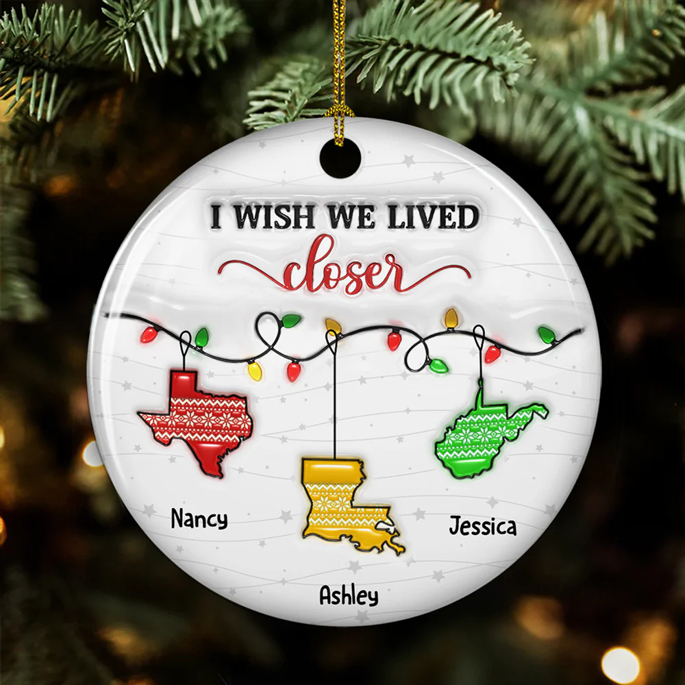 I Wish We Lived Closer Christmas Version - Personalized Custom 3D Inflated Effect Ceramic Ornament - Image 4